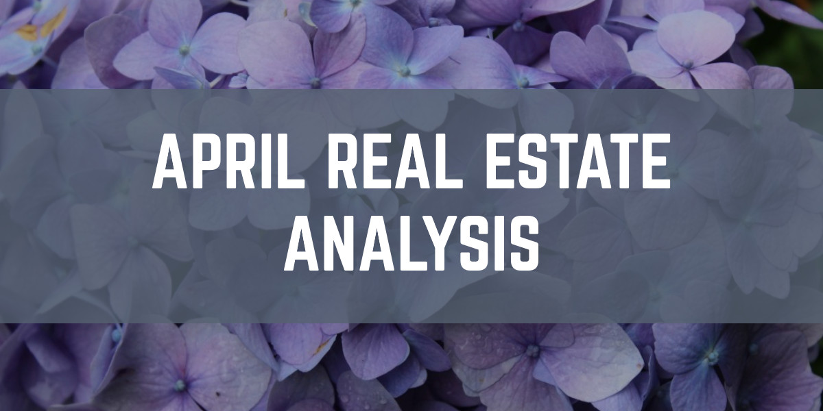 April Real Estate Analysis