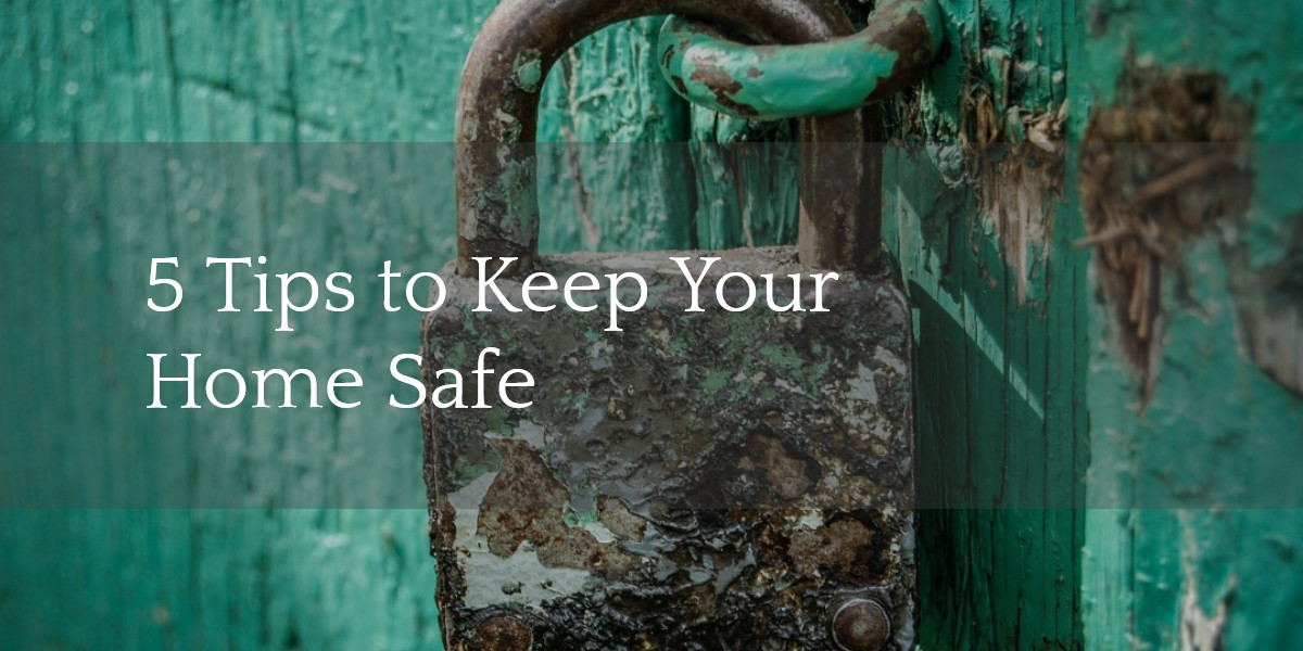 5 Tips To Keep Your Home Safe