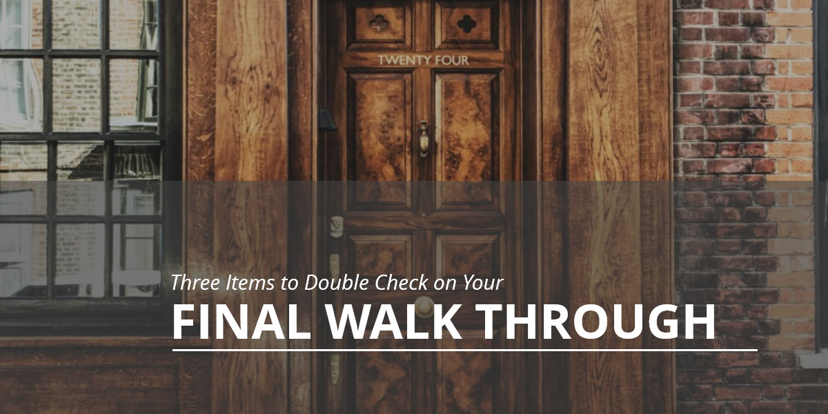 Three Items to Double Check on Your Final Walk Through 