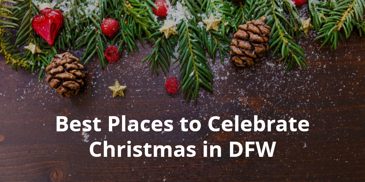 Best Places To Celebrate Christmas in DFW