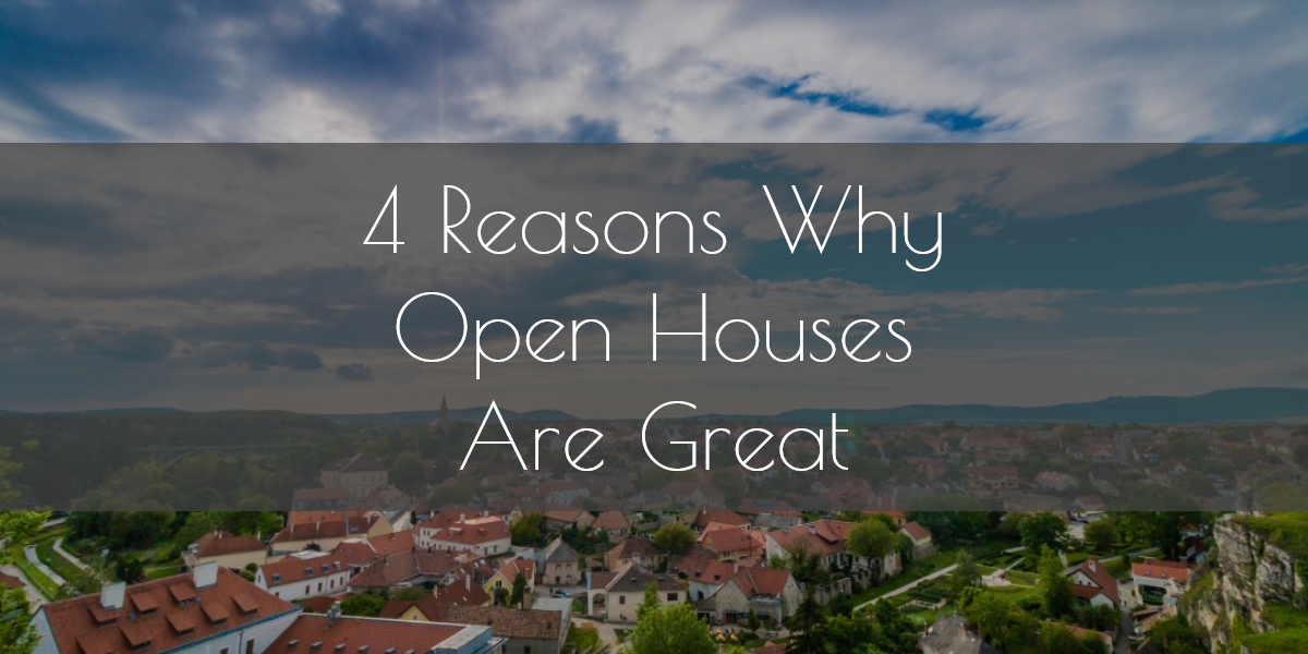 4 Reasons Why Open Houses Are Great