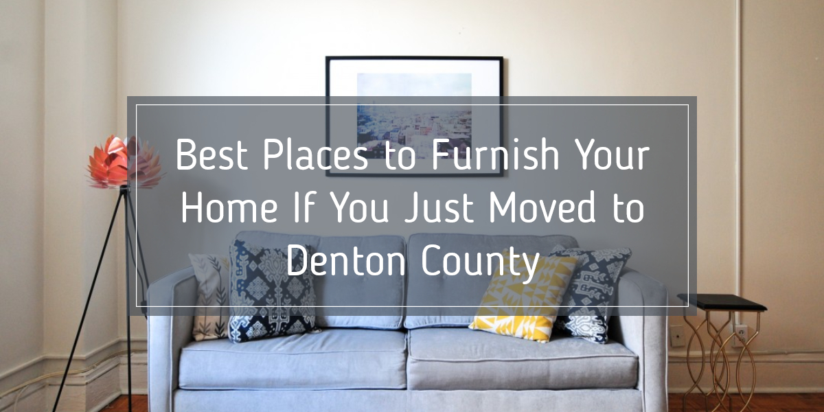 Best Places to Furnish Your Home If You Just Moved to Denton County 