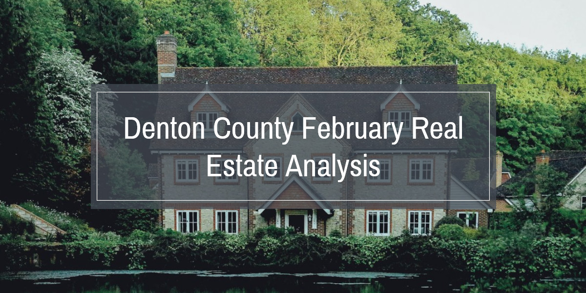 Denton County February Real Estate Analysis