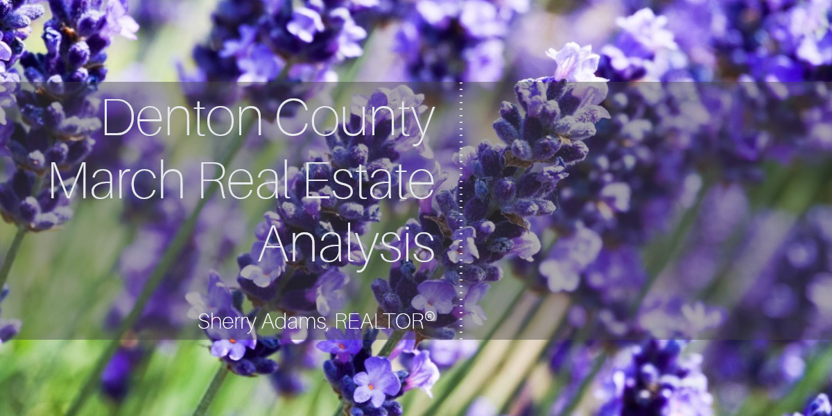 Denton County March Real Estate Analysis