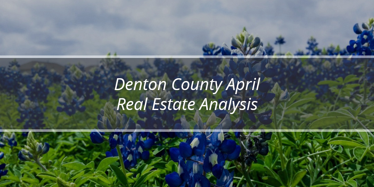 Denton County April Real Estate Analysis