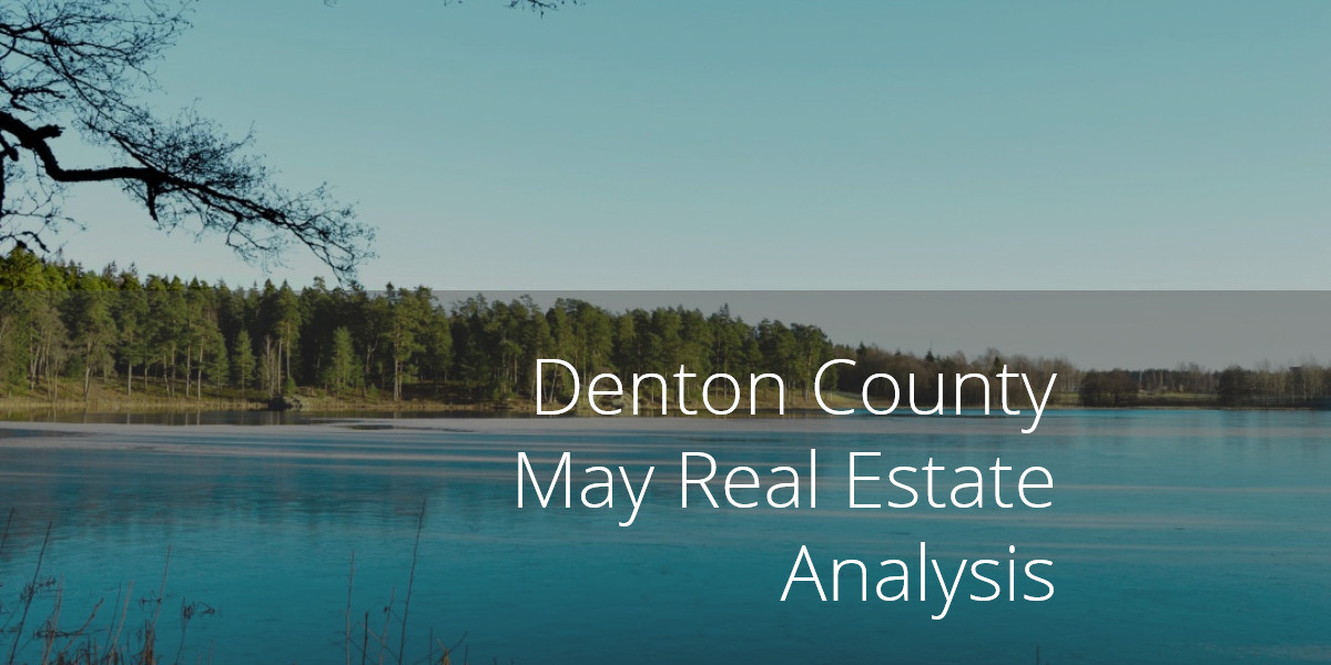 Denton County May Real Estate Analysis