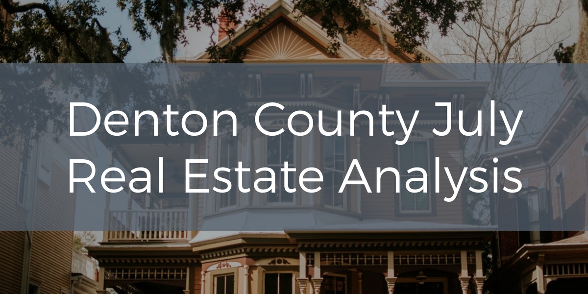 Denton County July Real Estate Analysis