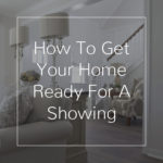 How To Get Your Home Ready For A Showing