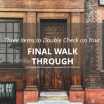 Three Items to Double Check on Your Final Walk Through