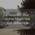 4 Reasons Your Home Might Not Get Showings