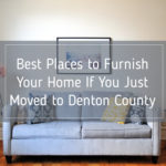Best Places to Furnish Your Home If You Just Moved to Denton County