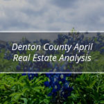Denton County April Real Estate Analysis